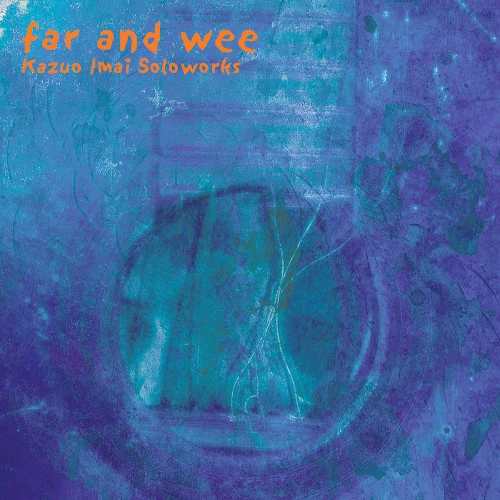 KAZUO IMAI / 今井和雄 / FAR AND WEE