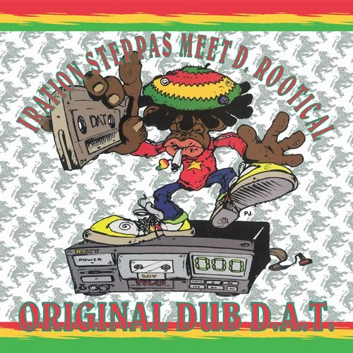 IRATION STEPPAS MEET D. ROOTICAL / ORIGINAL DUB D.A.T.