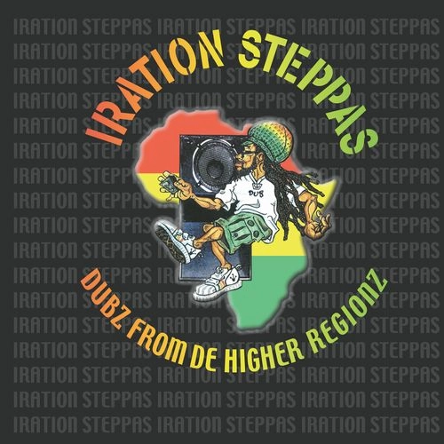 IRATION STEPPAS / DUBZ FROM DE HIGHER REGIONZ