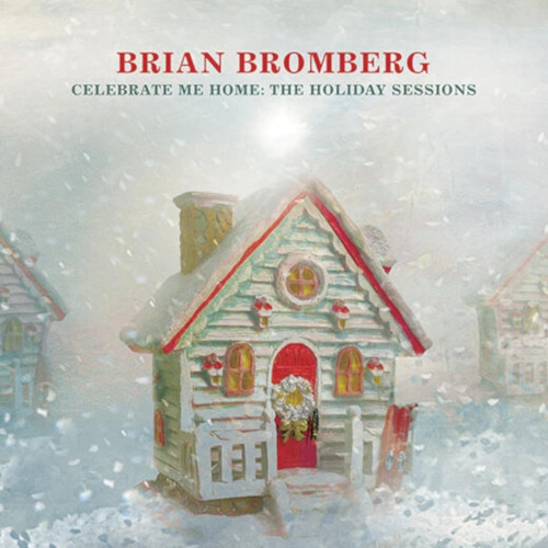 BRIAN BROMBERG / ブライアン・ブロンバーグ / セレブレート・ミー・ホーム:ザ・ホリデイ・セッションズ / Celebrate Me Home: The Holiday Sessions