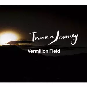 VERMILION FIELD / ヴァーミリオン・フィールド / Trace a Journey / TRACE A JOURNEY