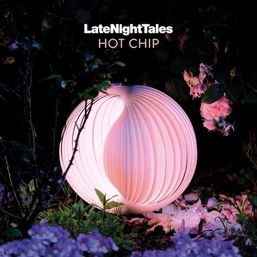 HOT CHIP / ホット・チップ / レイト・ナイト・テイルズ:ホット・チップ  / LATE NIGHT TALES: HOT CHIP