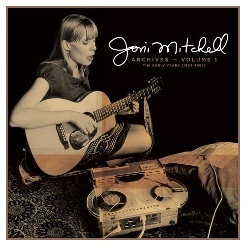 JONI MITCHELL / ジョニ・ミッチェル / アーカイヴス Vol.1:アーリー・イヤーズ(1963―1967) / ARCHIVES VOLUME 1 THE EARLY YEARS 1963-1967