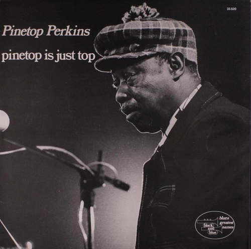 PINETOP PERKINS / パイントップ・パーキンス / パイントップ・イズ・ジャスト・トップ