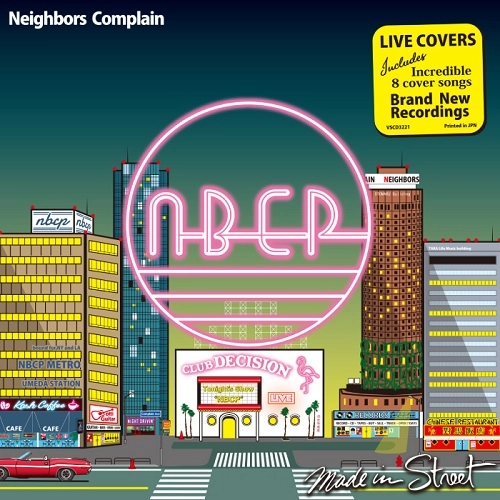 NEIGHBORS COMPLAIN / ネイバーズ・コンプレイン / メイド・イン・ストリート(ライヴ・カヴァーズ)