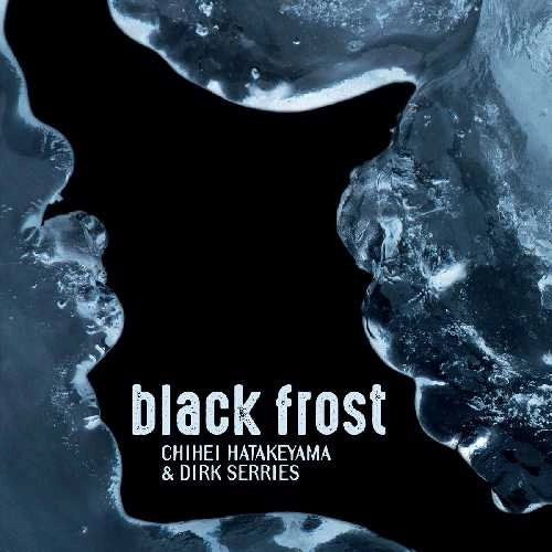 CHIHEI HATAKEYAMA & DIRK SERRIES / BLACK FROST