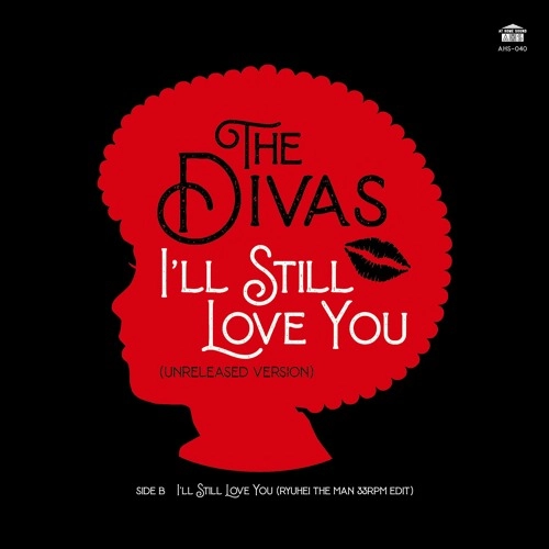 DIVAS / ディーヴァス / I'll Still Love You (Unreleased Version) / I'll Still Love You (RYUHEI THE MAN 33rpm EDIT) / I'll Still Love You（Unreleased Version）/ I'll Still Love You（RYUHEI THE MAN 33rpm EDIT）