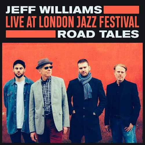 JEFF WILLIAMS / ジェフ・ウィリアムズ / LIVE AT LONDON JAZZ FESTIVAL: ROAD TALES