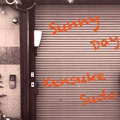 Kensuke Sudo / スドウケンスケ / Sunny Day