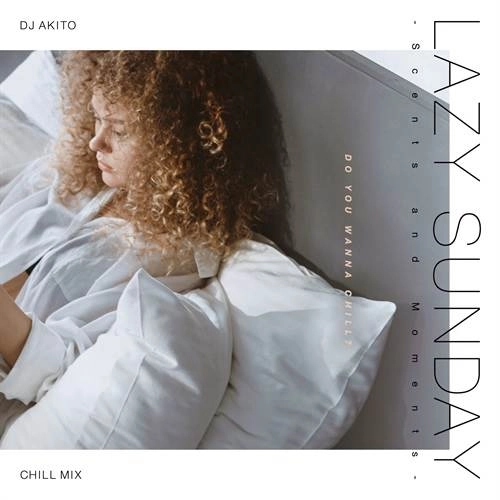 DJ AKITO / LAZY SUNDAY -Scents and Moments- mixed by DJ AKITO
