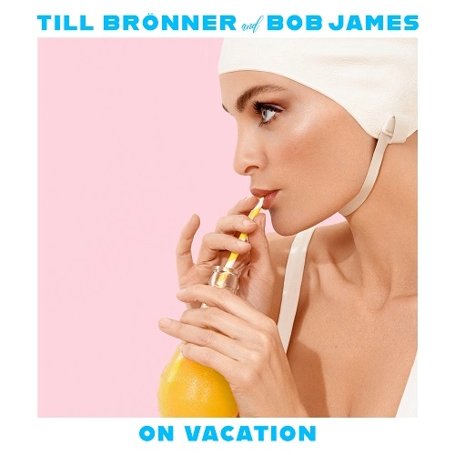 TILL BRONNER & BOB JAMES / ティル・ブレナー&ボブ・ジェームス / ON VACATION