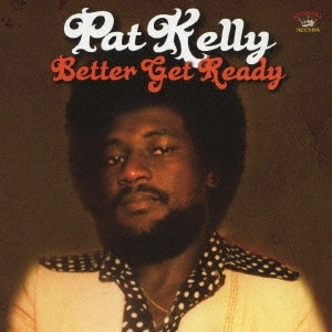 PAT KELLY / パット・ケリー / ベター･ゲット･レディ