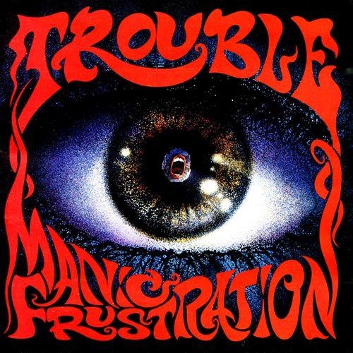 TROUBLE (from US) / トラブル / マニック･フラストレイション / Manic Frustration