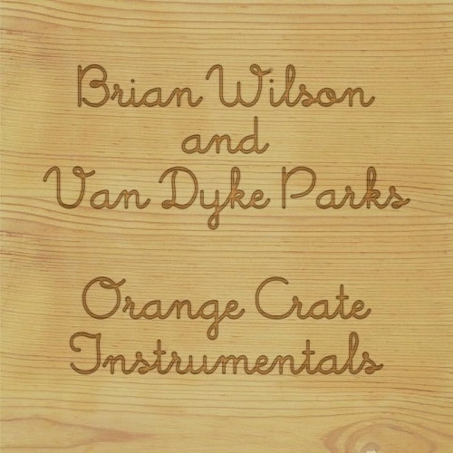 BRIAN WILSON & VAN DYKE PARKS / ブライアン・ウィルソン&ヴァン・ダイク・パークス / ORANGE CRATE INSTRUMENTALS [LP] / ORANGE CRATE INSTRUMENTALS [LP] 