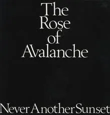 THE ROSE OF AVALANCHE / NEVER ANOTHER SUNSET