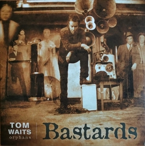 TOM WAITS / トム・ウェイツ / BASTARDS