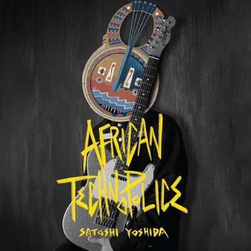 SATOSHI YOSHIDA / 吉田サトシ / AFRICAN TECHNOPOLICE