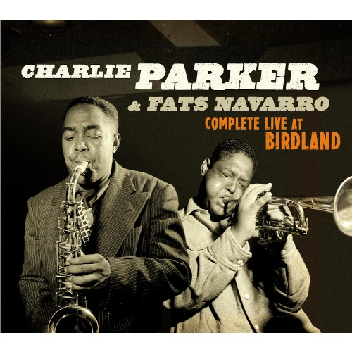 CHARLIE PARKER / チャーリー・パーカー / CHARLIE PARKER & FATS NAVARRO COMPLETE LIVE AT BIRDLAND + 16 BONUS TRACKS