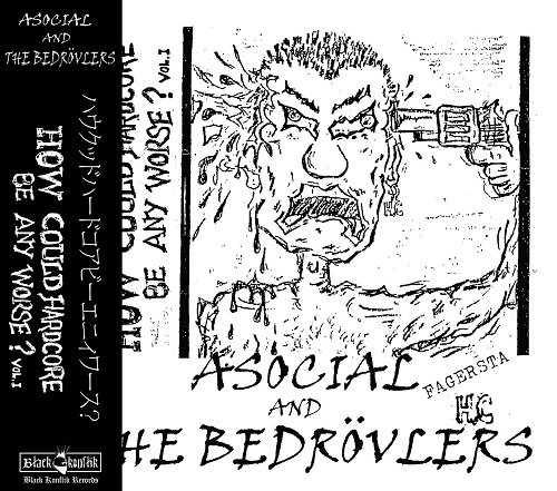 ASOCIAL : BEDROVLERS / HOW COULD HARDCORE BE ANY WORSE? VOL. 1