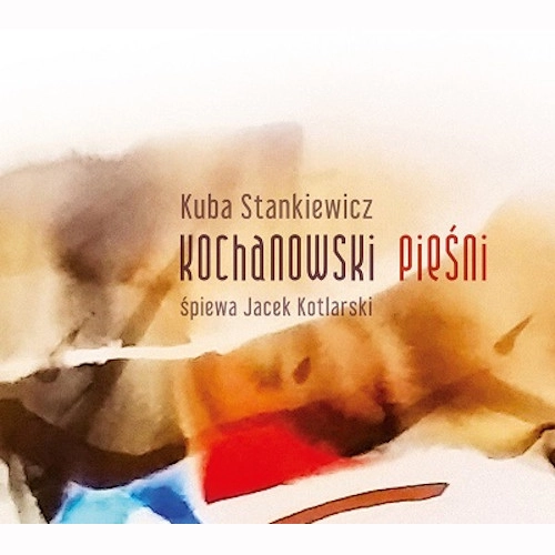 KUBA STANKIEWICZ / クバ・スタンキェヴィッチ / KOCHANOWSKI PIESNI