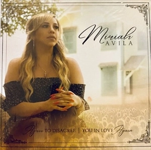 MIRIAH AVILA / AGREE TO DISAGREE / YOU IN LOVE AGAIN