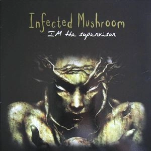 INFECTED MUSHROOM / インフェクテッド・マッシュルーム / IM THE SUPERVISIOR