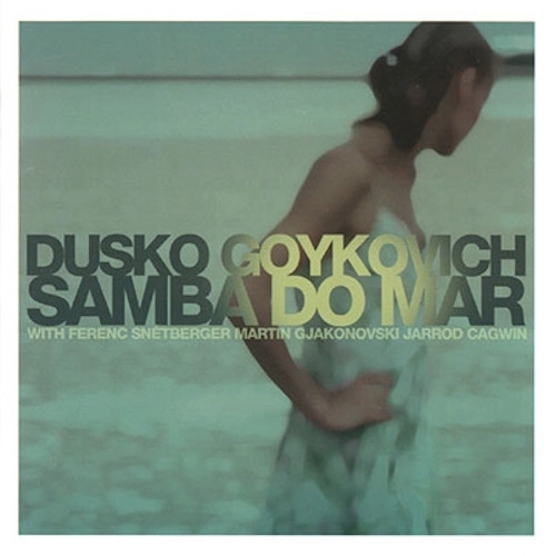 DUSKO GOYKOVICH / ダスコ・ゴイコヴィッチ / サンバ・ド・マー
