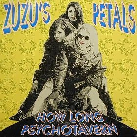 ZUZU'S PETALS / HOW LONG / PSYCHOTAVERN