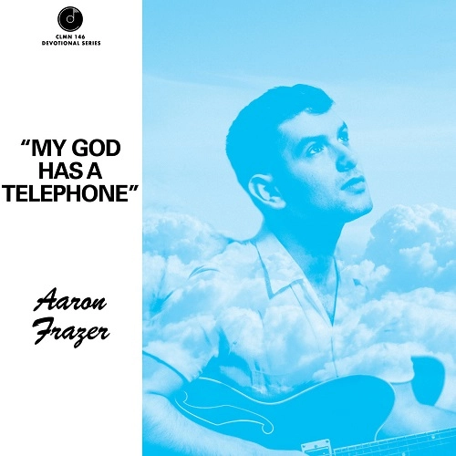 AARON FRAZER / MY GOD HAS A TELEPHONE