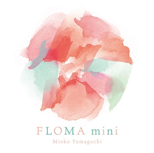 MIOKO YAMAGUCHI / 山口美央子 / FLOMA mini