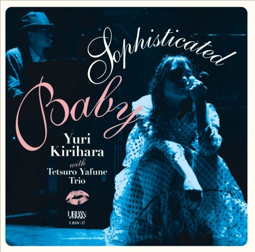 Yuri KIRIHARA with Tetsuro YAFUNE  Trio / 桐原ユリ with 矢舟テツロー・トリオ / Sophisticated Baby
