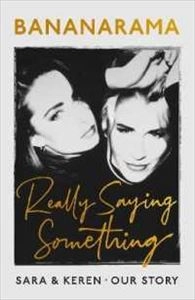SARA DALLIN / REALLY SAYING SOMETHING BANANARAMA SARA & KEREN-OUR STORY