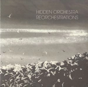 HIDDEN ORCHESTRA / ヒドゥン・オーケストラ / REORCHESTRATIONS