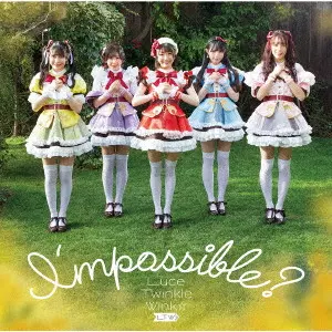 Luce Twinkle Wink / ルーチェ・トゥインクル・ウインク / I’mpossible?