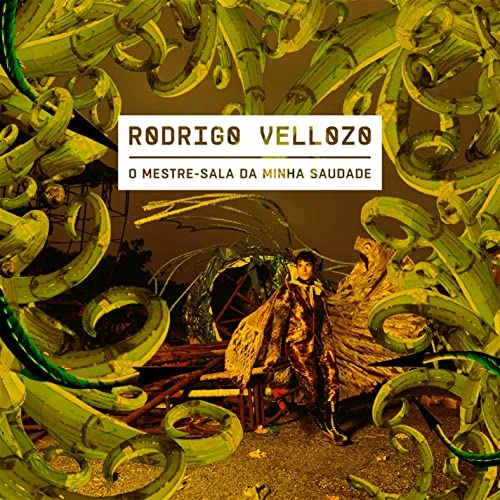 RODRIGO VELLOZO / ホドリゴ・ヴェローゾ / O MESTRE-SALA DA MINHA SAUDADE