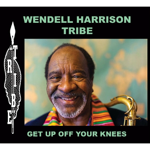 WENDELL HARRISON / ウェンデル・ハリソン / ゲット・アップ・オフ・ユア・ニーズ / Get Up Off Your Knees