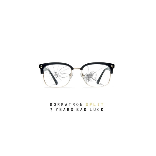 DORKATRON : 7 YEARS BAD LUCK / SPLIT