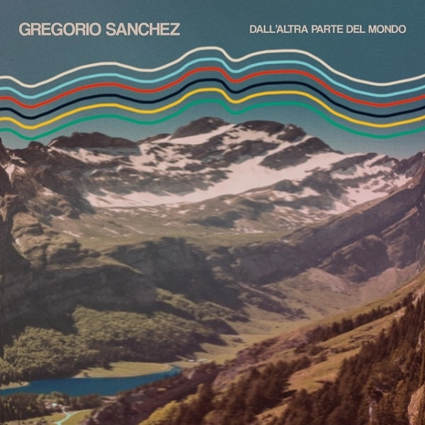 GREGORIO SANCHEZ / グレゴリオ・サンチェス / DALL'ALTRA PARTE DEL MONDO