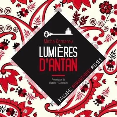 MICHA KOMAROV / ミチャ・コマロフ / LUMIERES D'ANTAN - BALLADES ROMANTIQUES RUSSES