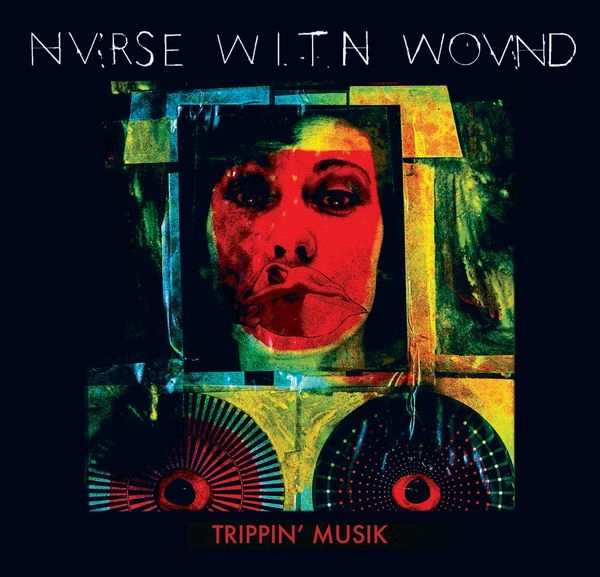 NURSE WITH WOUND / ナース・ウィズ・ウーンド / TRIPPIN' MUSIK