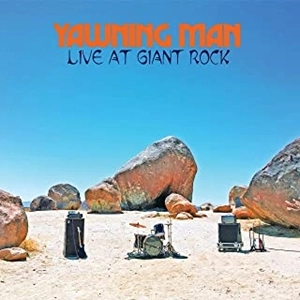 YAWNING MAN / LIVE AT GIANT ROCK