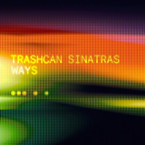 TRASHCAN SINATRAS / トラッシュキャン・シナトラズ / WAYS / THE CLOSER YOU MOVE AWAY FROM ME (7" COLOUR VINYL)