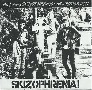 SKIZOPHRENIA / FUCKING SKIZOPHRENIA STILL A RAPED ASS