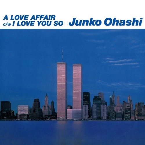 JUNKO OHASHI / 大橋純子 / A LOVE AFFAIR / I LOVE YOU SO
