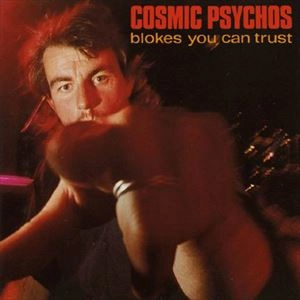 COSMIC PSYCHOS / BLOKES YOU CAN TRUST