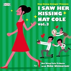 CLAP STOMP SWINGIN' / クラップ・ストンプ・スウィンギン / I Saw Her Kissing Nat Cole vol.3 ～with Riko Shimatani～
