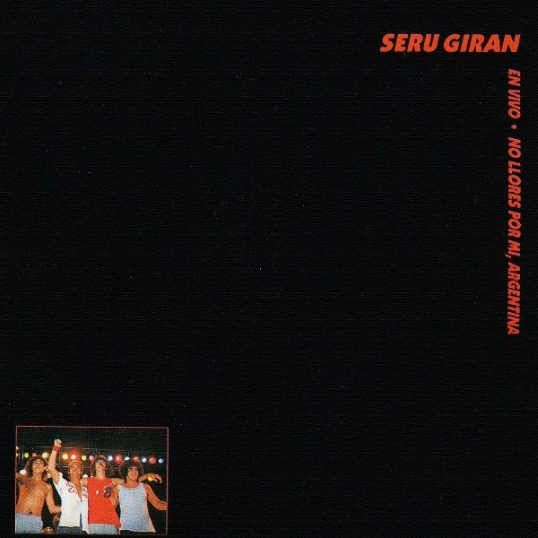 SERU GIRAN / セル・ヒラン / NO LLORES POR MI ARGENTINA