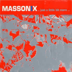 MASSONIX / JUST A LITTLE BIT MORE