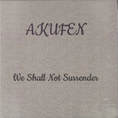 AKUFEN / アクフェン / WE SHALL NOT SURRENDER