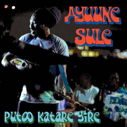 AYUUNE SULE / アユーネ・スレ / PUTOO KATARE YIRE